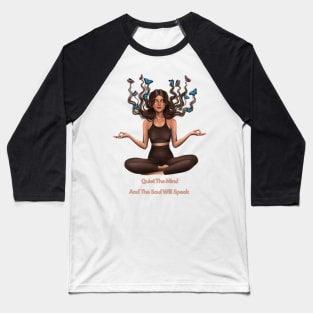 Quiet The Mind and The Soul Will Speak Meditation Yoga and Chakra System Baseball T-Shirt